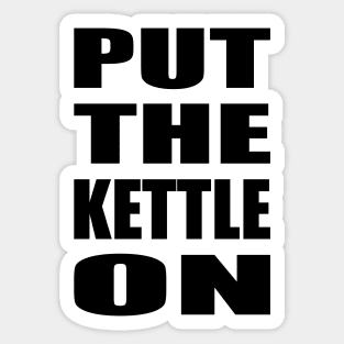 Put the kettle on - black Sticker